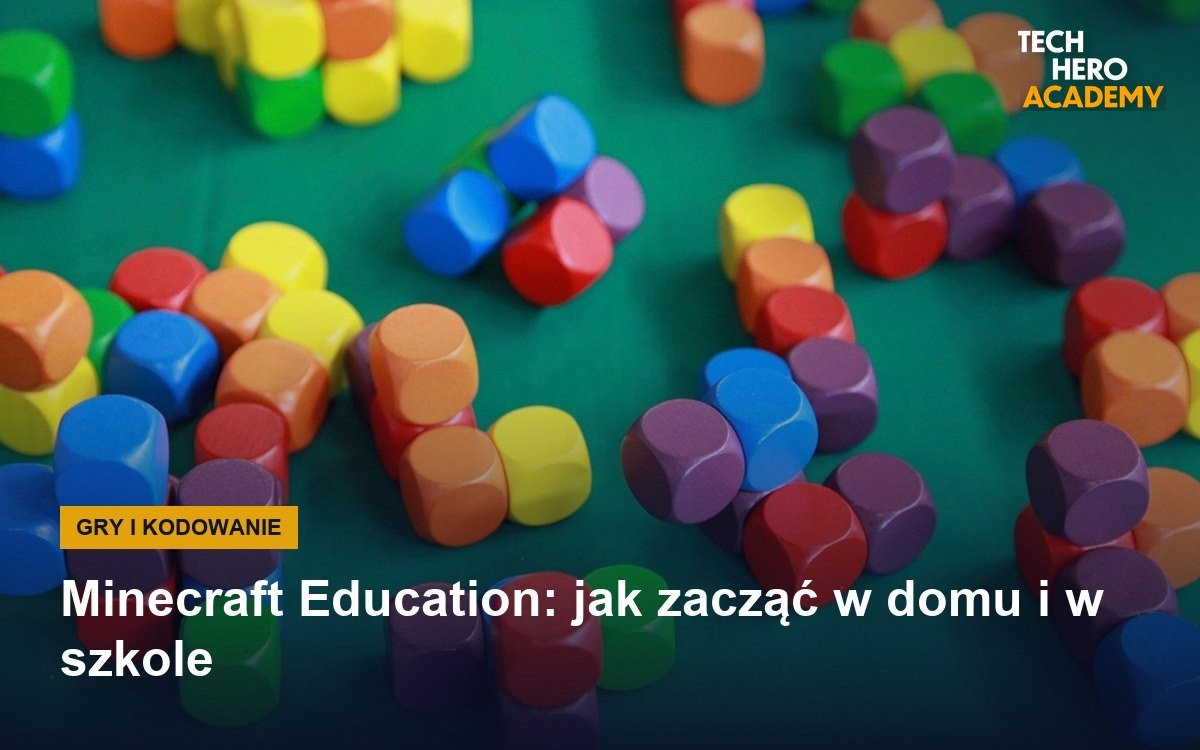 Minecraft Education: jak zacząć w domu i w szkole