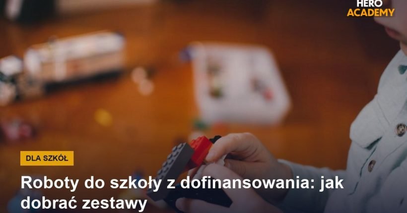 Roboty do szkoły z dofinansowania: jak dobrać zestawy