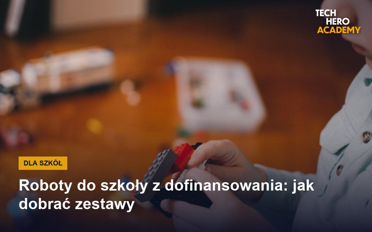 Roboty do szkoły z dofinansowania: jak dobrać zestawy
