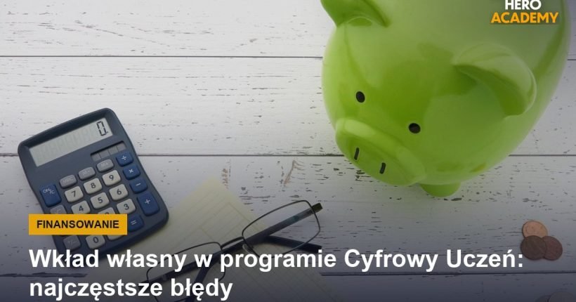 Wkład własny w programie Cyfrowy Uczeń: najczęstsze błędy