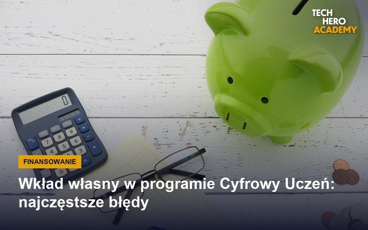 Wkład własny w programie Cyfrowy Uczeń: najczęstsze błędy